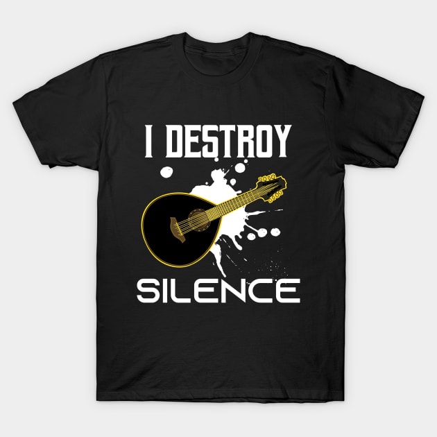 I Destroy Silence - Funny Sarcastic  Saying Gift Ideas For Lute Player  Birthday gift T-Shirt by Arda